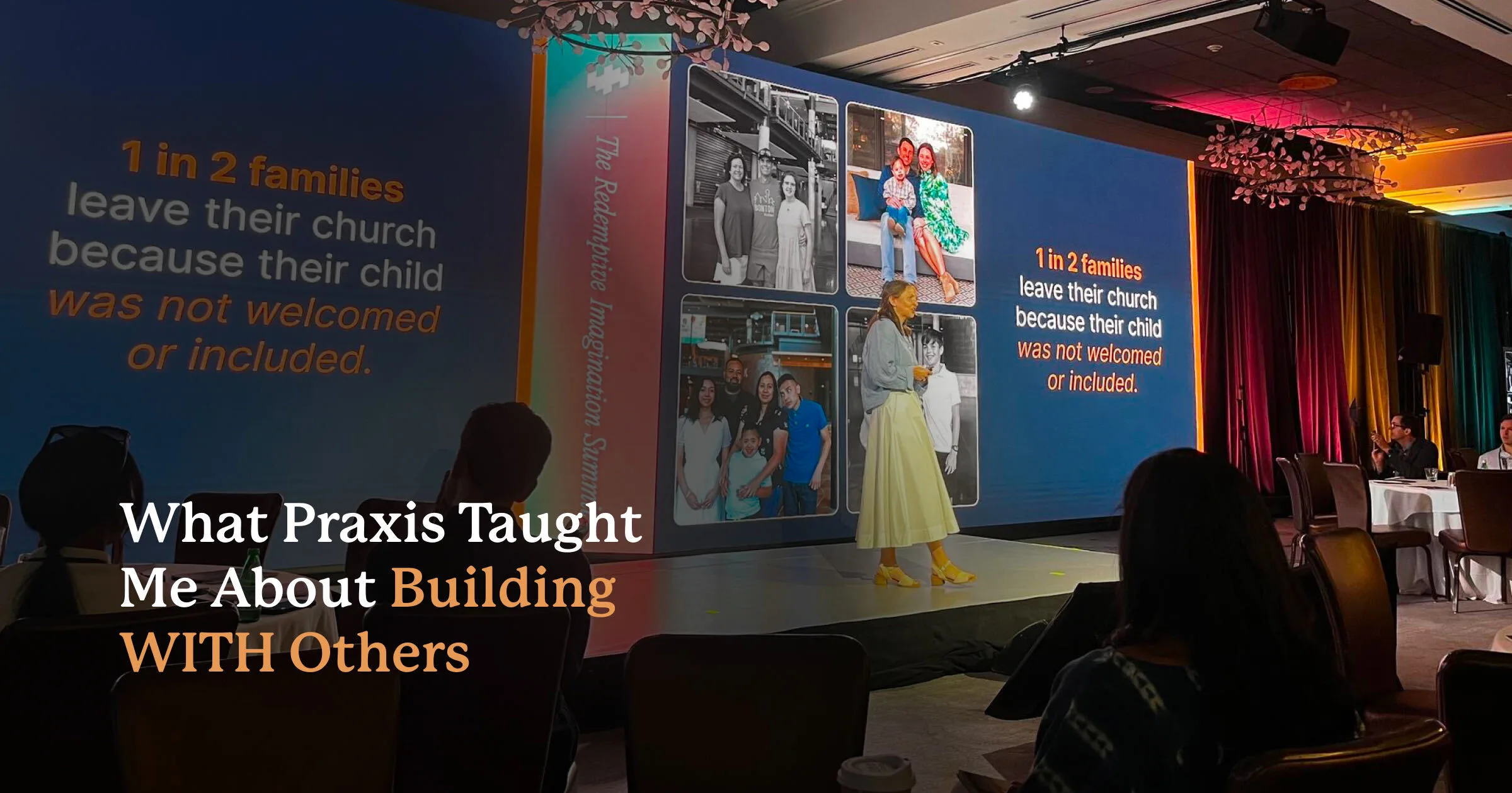 What Praxis Taught Me About Building WITH Others, over a photo of a talk at The Redemptive Imagination Summit
